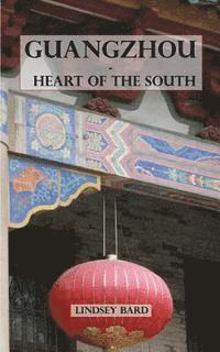 bokomslag Guangzhou - Heart of the South: Tour Guide to the Southern Capital