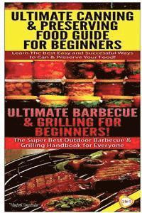 bokomslag Ultimate Canning & Preserving Food Guide for Beginners & Ultimate Barbecue and Grilling for Beginners