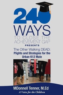 Mdonnell Tenner - 240 Ways to Close the Achievement Gap Presents The Other Walking Dead: Plights & Strategies for the Urban K12 Male, Häftad