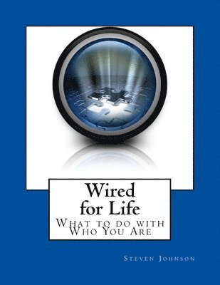Steven Johnson - Wired for Life: What to do with Who You Are, Häftad