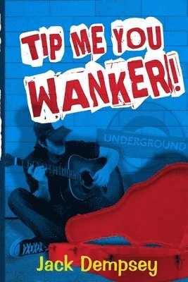 Tip Me, You Wanker!: A Comedy Of Ill Manners In London's Underground Tube 1