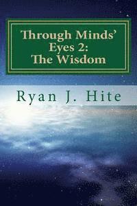 Ryan J. Hite - Through Minds Eyes 2: The Wisdom: Part 4 of 10, Häftad