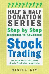 bokomslag Half & Half Donation Series Step by Step Beginner to Advanced Stock Trading: Fundamental Analysis, Basic Technical Analysis