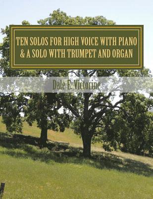 Ten Solos for High Voice with Piano: & One Solo with Trumpet and Organ 1