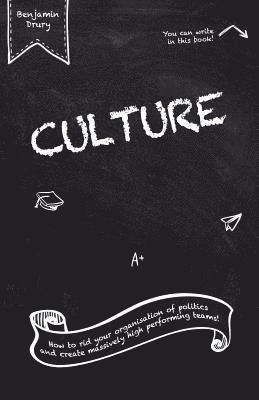 Culture: How to rid your organisation of politics and create massively high performing teams! 1