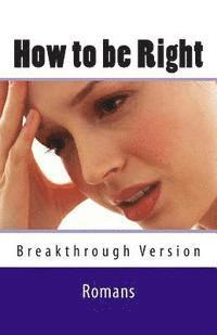 bokomslag How to be Right: Romans - Breakthrough Version