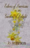 Jo Robinson - Echoes of Narcissus in the Gardens of Delight, Häftad