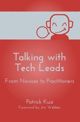 Patrick Kua - Talking with Tech Leads: From Novices to Practitioners, Häftad