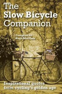 Hugh Morrison - The Slow Bicycle Companion: Inspirational quotes from cycling's golden age, Häftad