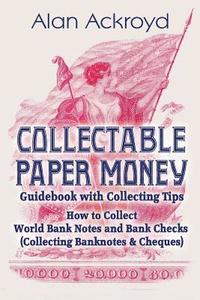 bokomslag Collectable Paper Money Guidebook with Collecting Tips: How to Collect World Bank Notes and Bank Checks (Collecting Banknotes & Cheques)