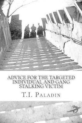 Advice for the Targeted Individual and Gang Stalking Victim 1