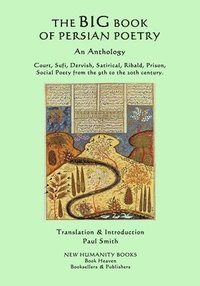 bokomslag The Big Book of Persian Poetry: An Anthology: Court, Sufi, Dervish, Satirical, Ribald, Prison, Social Poety from the 9th to the 20th century.