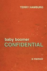 bokomslag Baby Boomer Confidential: A memoir