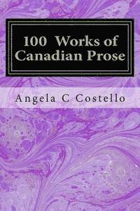 bokomslag 100 Works of Canadian Prose: Contemplations of the 21st Century