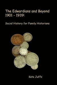 bokomslag The Edwardians and Beyond 1901- 1939: Social History for Family Historians