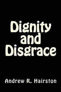 Dignity and Disgrace 1