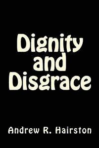 Andrew R. Hairston - Dignity and Disgrace, Häftad