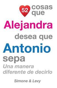 bokomslag 52 Cosas Que Alejandra Desea Que Antonio Sepa: Una Manera Diferente de Decirlo