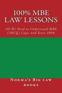 bokomslag 100% MBE law lessons: All We Need to Understand MBE (/MCQ) Logic and Score 100%