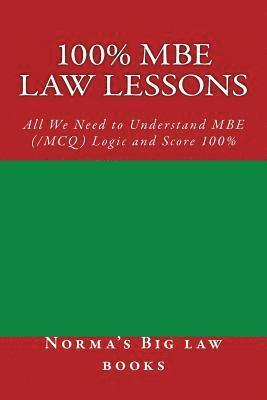bokomslag 100% MBE law lessons: All We Need to Understand MBE (/MCQ) Logic and Score 100%