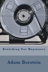 Adam Borstein - Kvetching For Beginners, Häftad