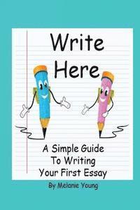 bokomslag Write Here: A Simple Guide to Writing Your First Essay