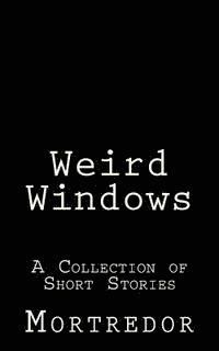 Mortredor - Weird Windows: A Collection of Short Stories, Häftad