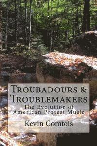 Kevin Comtois - Troubadours & Troublemakers: The Evolution of American Protest Music, Häftad