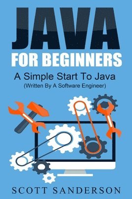 bokomslag Java For Beginners: A Simple Start To Java Programming (Written By A Software Engineer)
