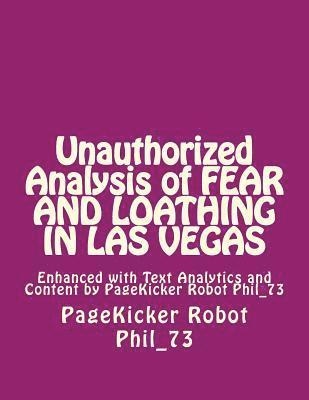 Unauthorized Analysis of FEAR AND LOATHING IN LAS VEgAS: Enhanced with Text Analytics and Content by PageKicker Robot Phil_73