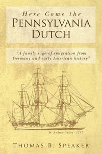 bokomslag Here Come the Pennsylvania Dutch: 'a Family Saga of Emigration from Germany and Early American History'