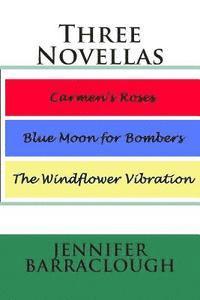 Jennifer Barraclough - Three Novellas: Carmen's Roses, Blue Moon for Bombers, The Windflower Vibration, Häftad
