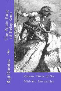 bokomslag The Pirate King of Trelag Szuu: Volume Three of the Mid-Sea Chronicles