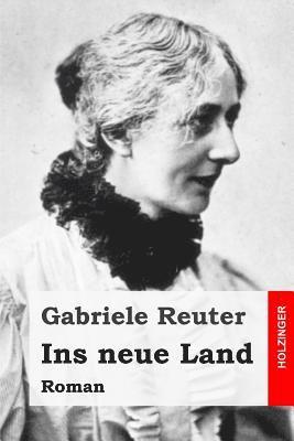 Gabriele Reuter - Ins neue Land: Roman, Häftad