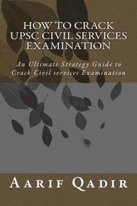 bokomslag How to Crack Upsc Civil Services Examination: An Ultimate Strategy Guide to Crack Civil Services Examination