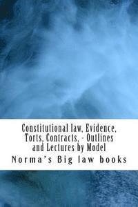 bokomslag Constitutional law, Evidence, Torts, Contracts, - Outlines and Lectures by Model: Written by 6-time model bar exam essay writers