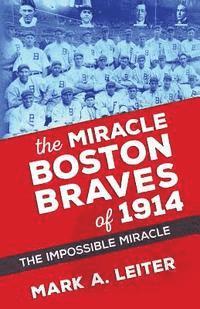 bokomslag The Miracle Boston Braves of 1914: The Miracle That Was Impossible