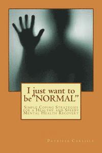 bokomslag I just want to be"NORMAL": Simple Coping Strategies for a Healthy and Speedy Mental Health Recovery