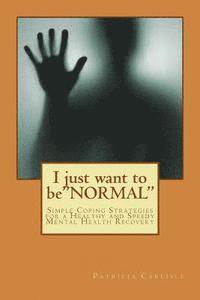 bokomslag I just want to be'NORMAL': Simple Coping Strategies for a Healthy and Speedy Mental Health Recovery