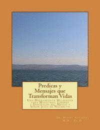 Predicas y Mensajes que Transforman Vidas: Una Herramienta Milagrosa para Ministros, Líderes y Discípulos del Mesías y Señor Jesús de Nazareth 1