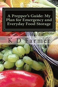 bokomslag A Prepper's Guide: My Plan for Emergency and Everyday Food Storage: What's Your Plan?
