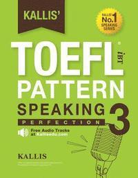 bokomslag Kallis' TOEFL IBT Pattern Speaking 3: Perfection (College Test Prep 2016 + Study Guide Book + Practice Test + Skill Building - TOEFL IBT 2016): TOEFL