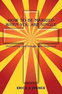 bokomslag How to be Married when you are Single: Overcoming your Struggle with Singleness