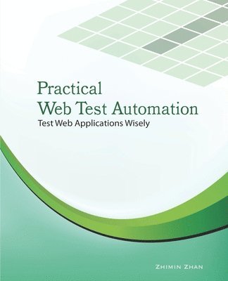 Practical Web Test Automation: Automated test web applications wisely with Selenium WebDriver 1