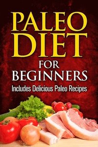 bokomslag Paleo Diet For Beginners: Includes Delicious Paleo Recipes