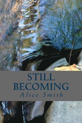 Alice Smith - Still Becoming: poems, Häftad