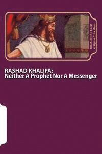 bokomslag Rashad Khalifa: Neither A Prophet Nor A Messenger: The Secret Knowledge of Al-Qur'an-al Azeem