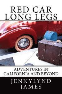 Red Car Long Legs: Adventures in California and Beyond