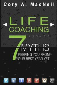 bokomslag Life Coaching: 7 Myths Keeping You From Your Best Year Yet