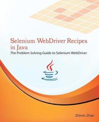bokomslag Selenium WebDriver Recipes in Java: The problem solving guide to Selenium WebDriver in Java